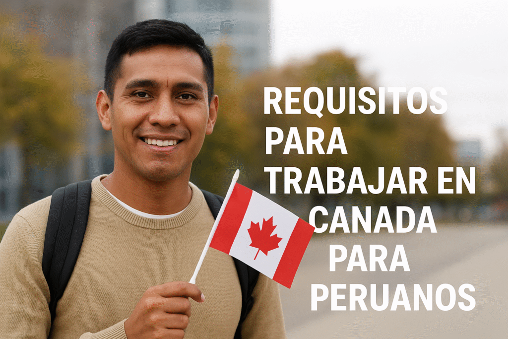 Requisitos para trabajar en Canadá si eres peruano 2025 1 Requisitos para trabajar en Canada si eres peruano