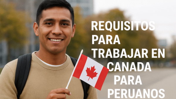 Requisitos para trabajar en Canada si eres peruano